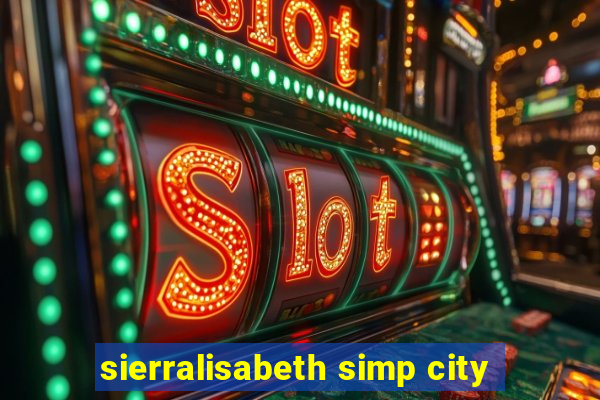 sierralisabeth simp city